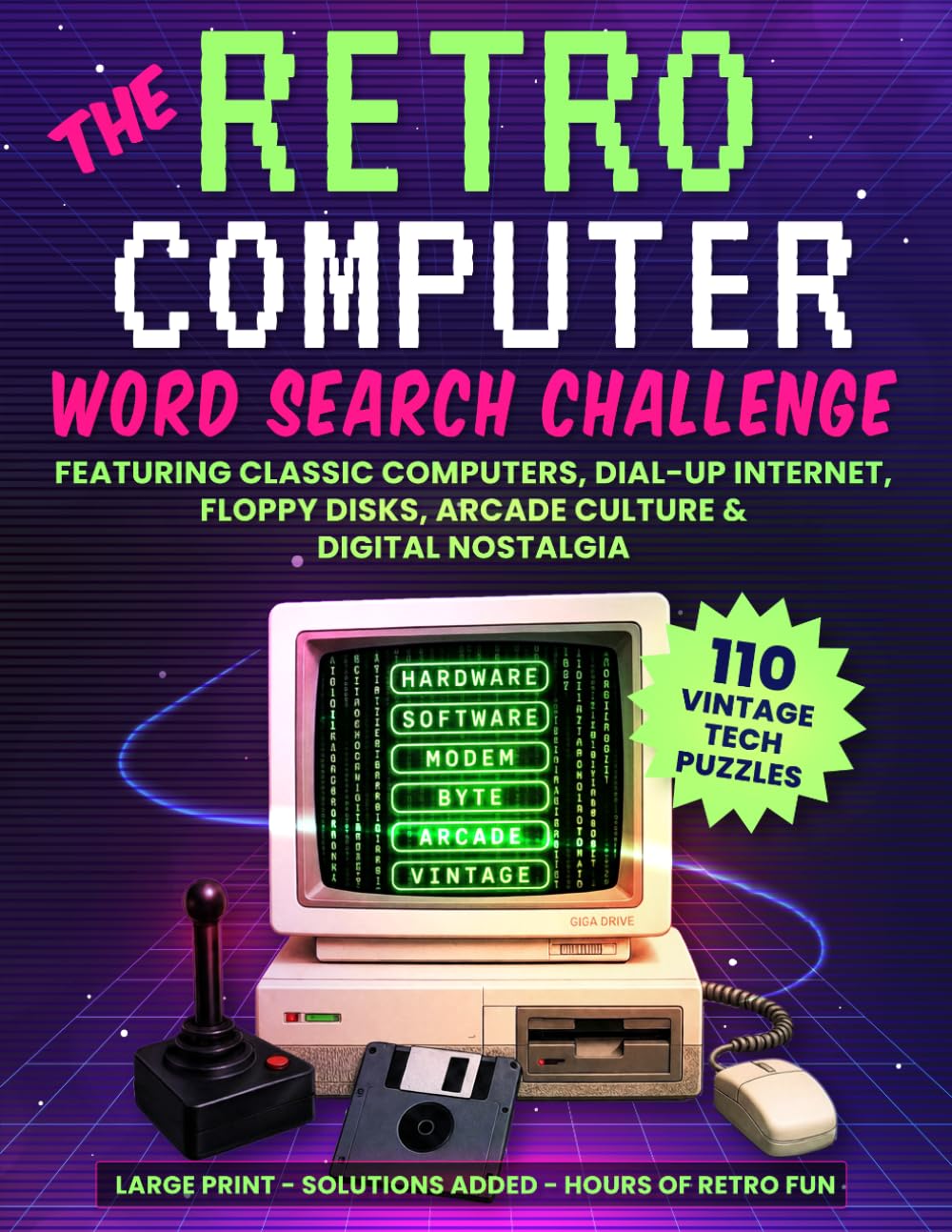 The Retro Computer Word Search Challenge: 110 Vintage Tech Puzzles Featuring Classic Computers, Dial-Up Internet, Floppy Disks, Arcade Culture & Digital Nostalgia