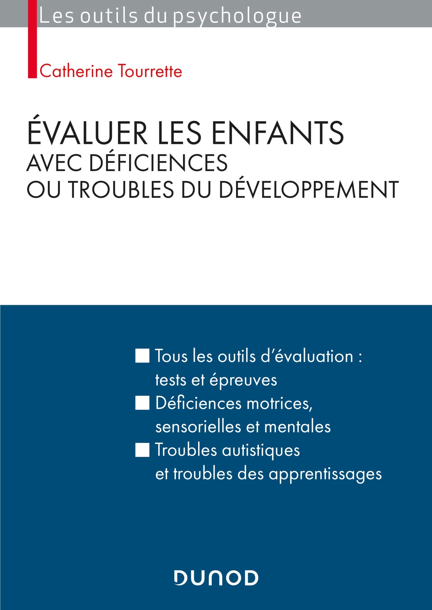 Évaluer les enfants avec déficiences ou troubles du développement: Tous les outils d'évaluation : tests et épreuves, déficiences motrices, ... autistiques et troubles des apprentissages