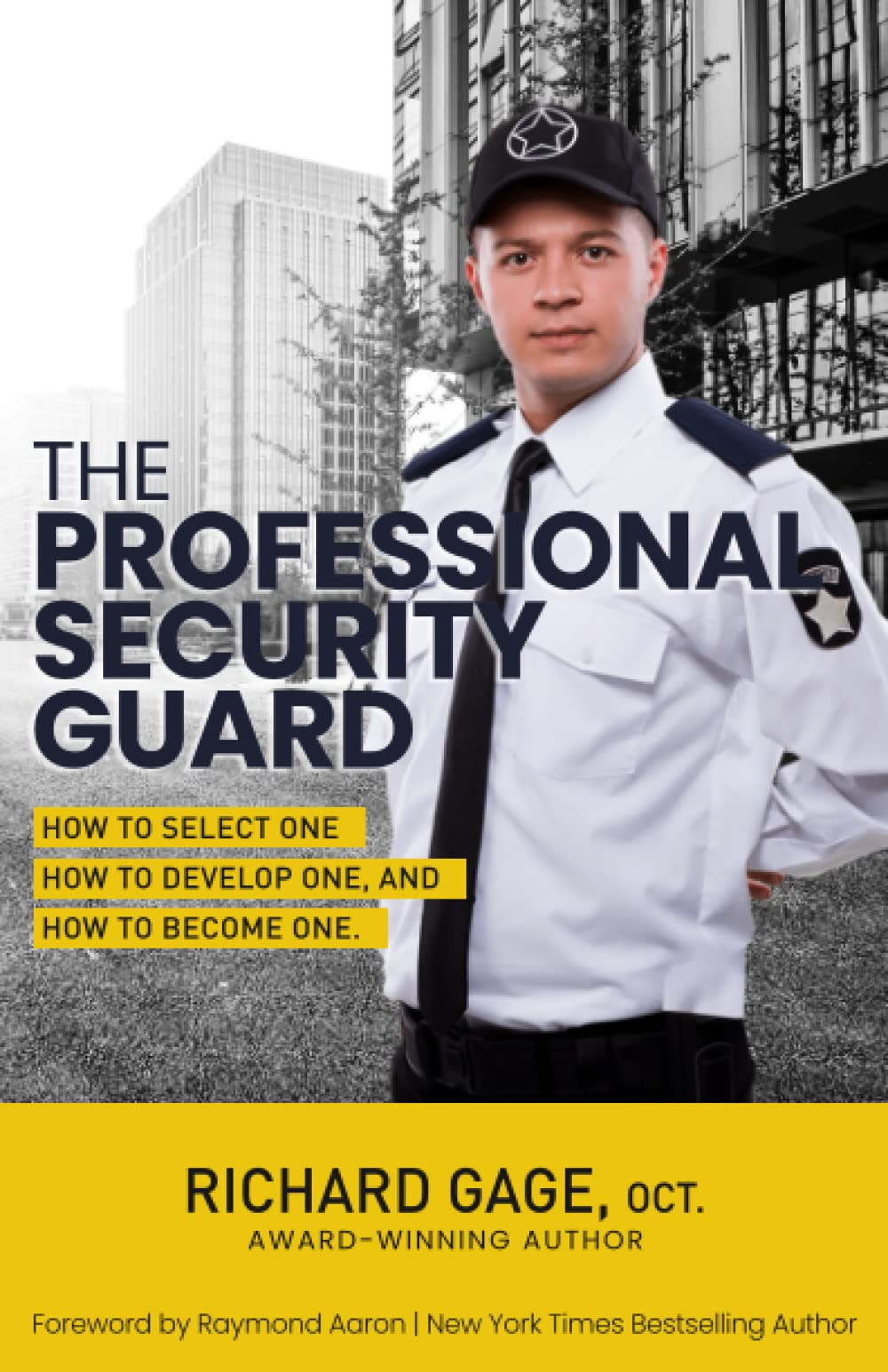 The Professional Security Guard: How to Select One, How to Develop One, How to Become One
