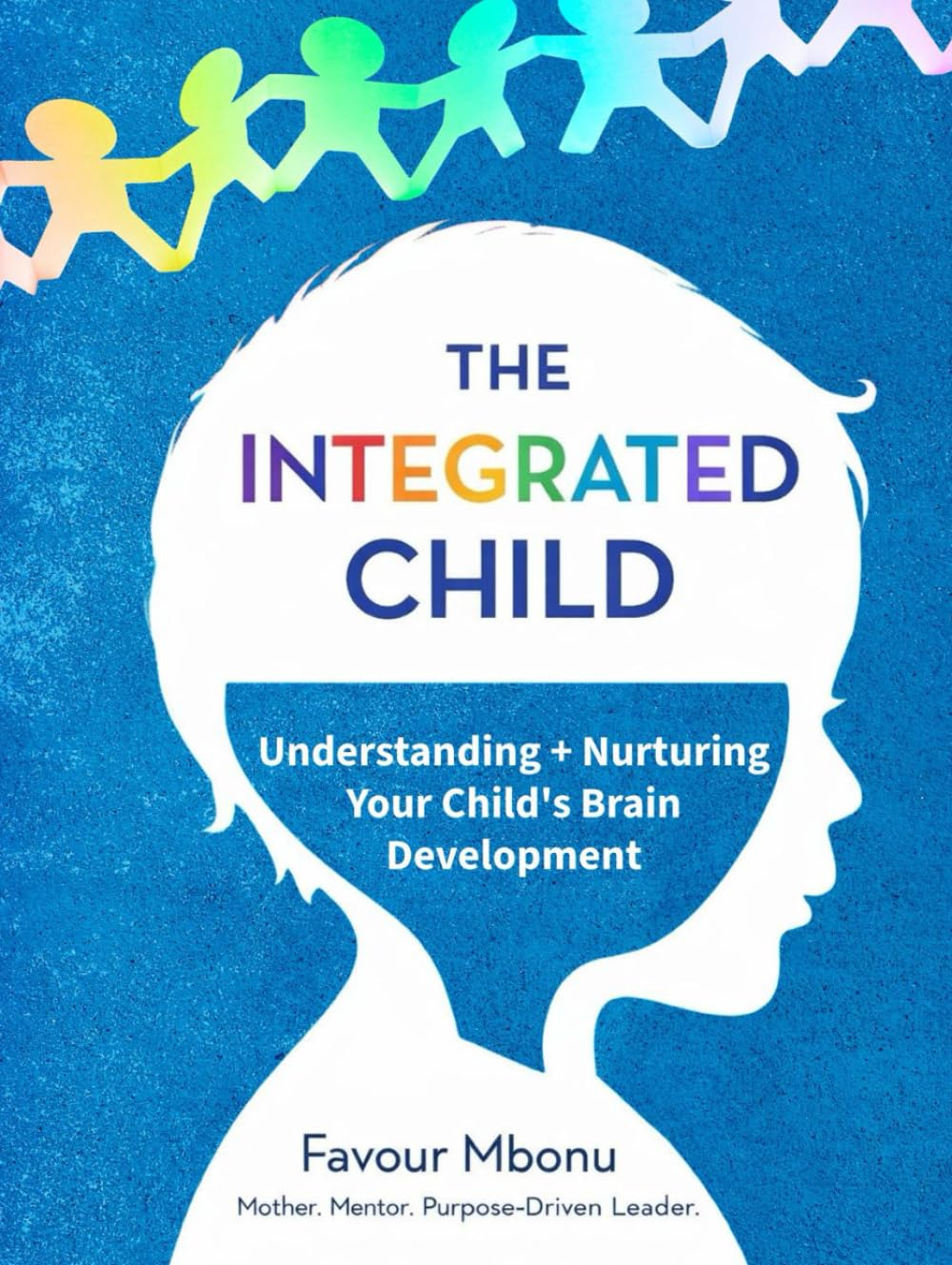 THE INTEGRATED CHILD: Understanding and Nurturing Your Child’s Brain Development