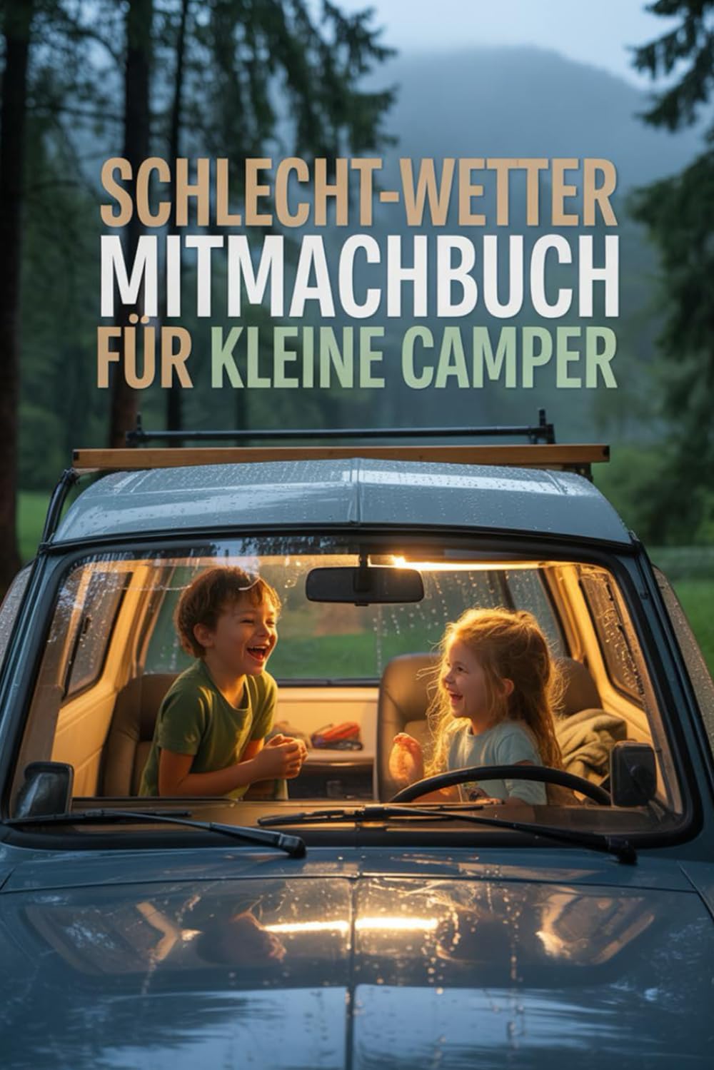 Schlecht-Wetter Mitmachbuch für kleine Camper – das Must-have für alle Familien, die auch bei Regen echte Abenteuer erleben wollen!: Das ultimative Schlecht-Wetter-Mitmachbuch für kleine Camper!