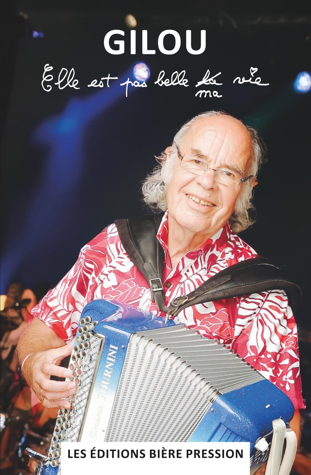 Elle est pas belle ma vie: L'autobiographie de Gilles Lecouty, alias Gilou