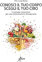 Conosci il tuo corpo scegli il tuo cibo Il metodo molecolare per una alimentazione consapevole