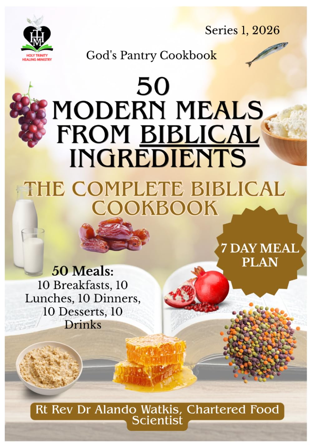 50 Modern Meals, Biblical Ingredients: 50 Everyday Recipes Rebuilt Using Only Foods Named in Scripture — Breakfast, Lunch, Dinner, Dessert and Drinks, Every Recipe Sourced to Chapter and Verse