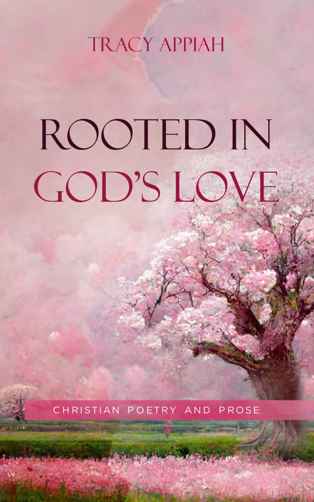 Rooted in God's Love: Christian Poetry and Prose