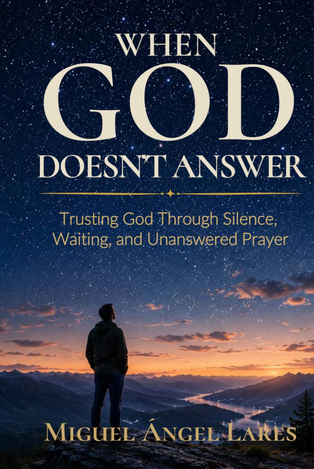 When God Doesn't Answer: Trusting God Through Silence, Waiting, and Unanswered Prayer