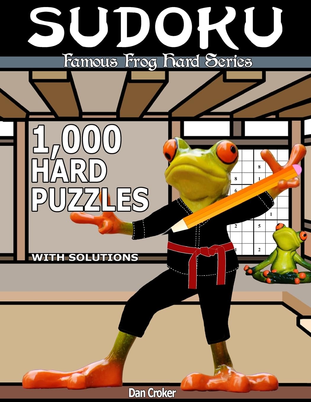 Famous Frog Sudoku 1,000 Hard Puzzles With Solutions: A Hard Series Book: Volume 6 (Famous Frog Hard Series)
