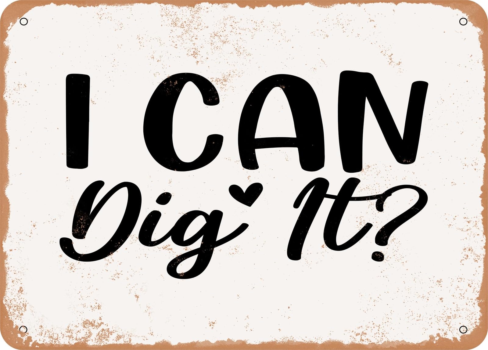 Metal Sign - I Can Dig It - Vintage Look Sign home decor