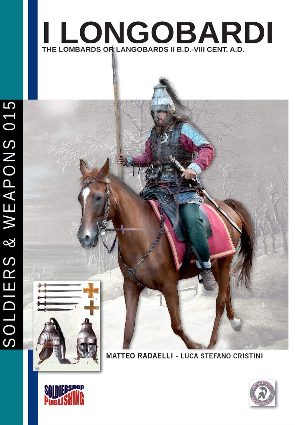 I Longobardi: The Lombards or Longobards II b.C-VIII cent. a.C.: Volume 15 (Soldiers, Weapons & Uniforms)