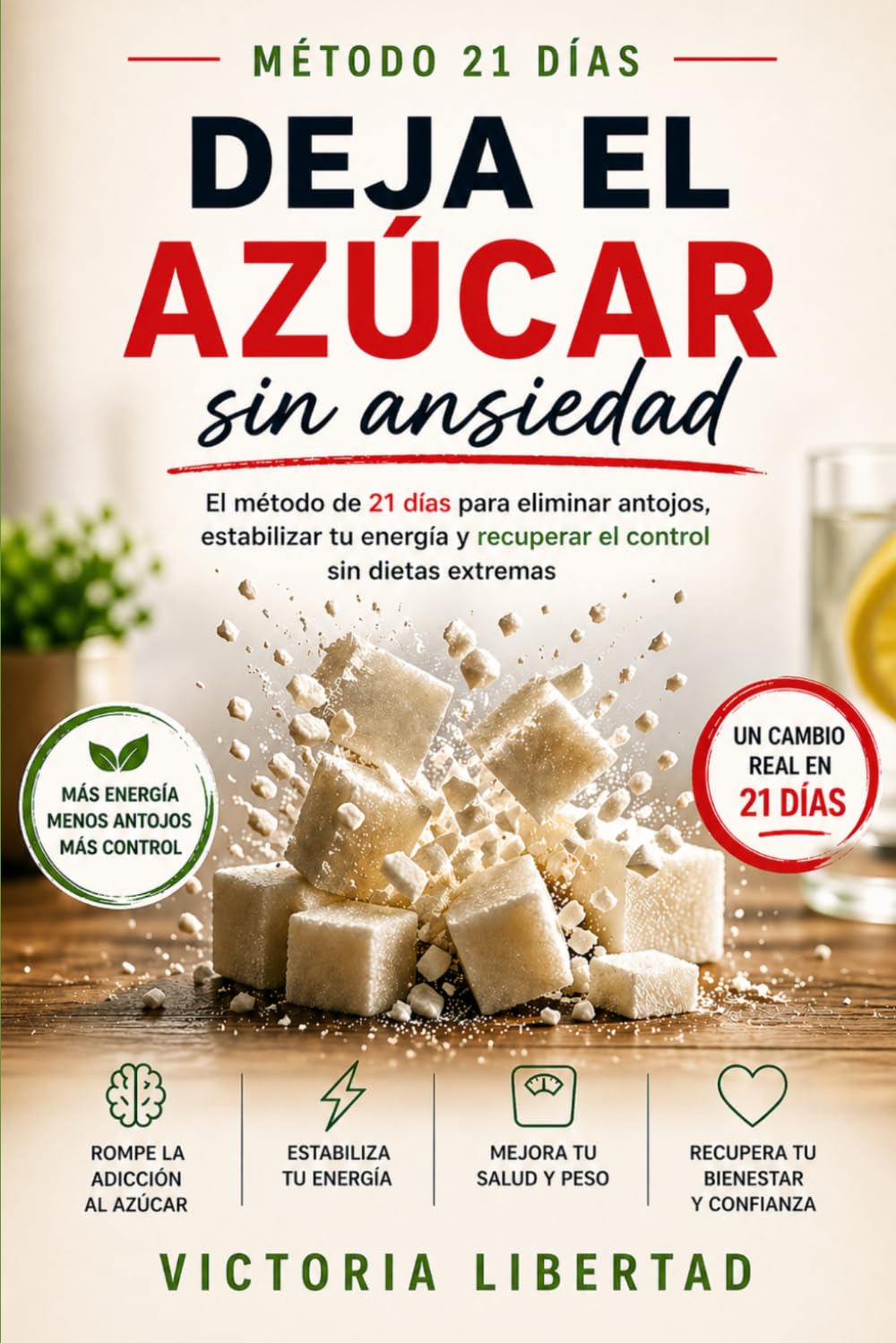 Deja el azúcar sin ansiedad: El método de 21 días para eliminar antojos, estabilizar tu energía y recuperar el control sin dietas extremas