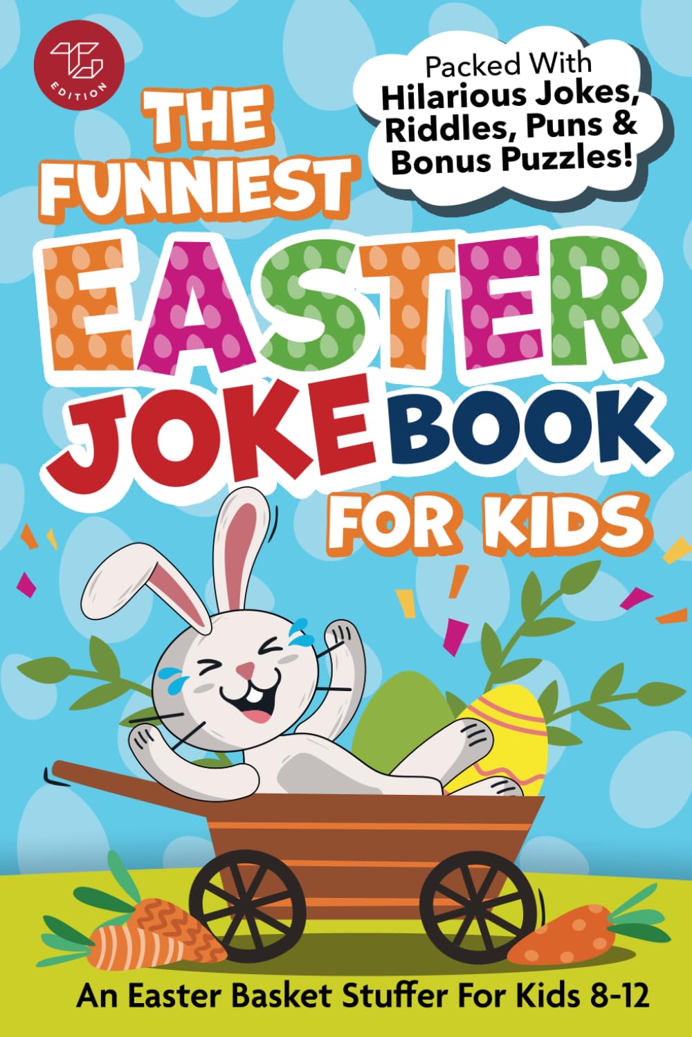 The Funniest Easter Joke Book for Kids: Packed With Hilarious Jokes, Riddles, Puns & Bonus Puzzles! An Easter Basket Stuffer For Kids 8-12