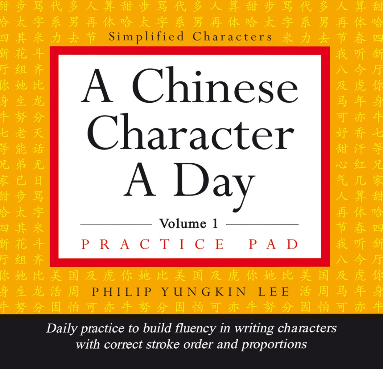 A Chinese Character A Day Practice Pad: Volume 1