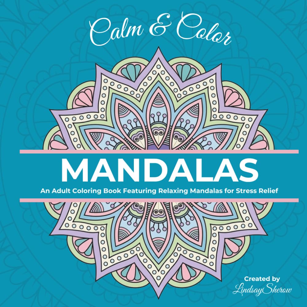 Calm & Color - Mandalas: An Adult Coloring Book Featuring Relaxing Mandalas for Stress Relief