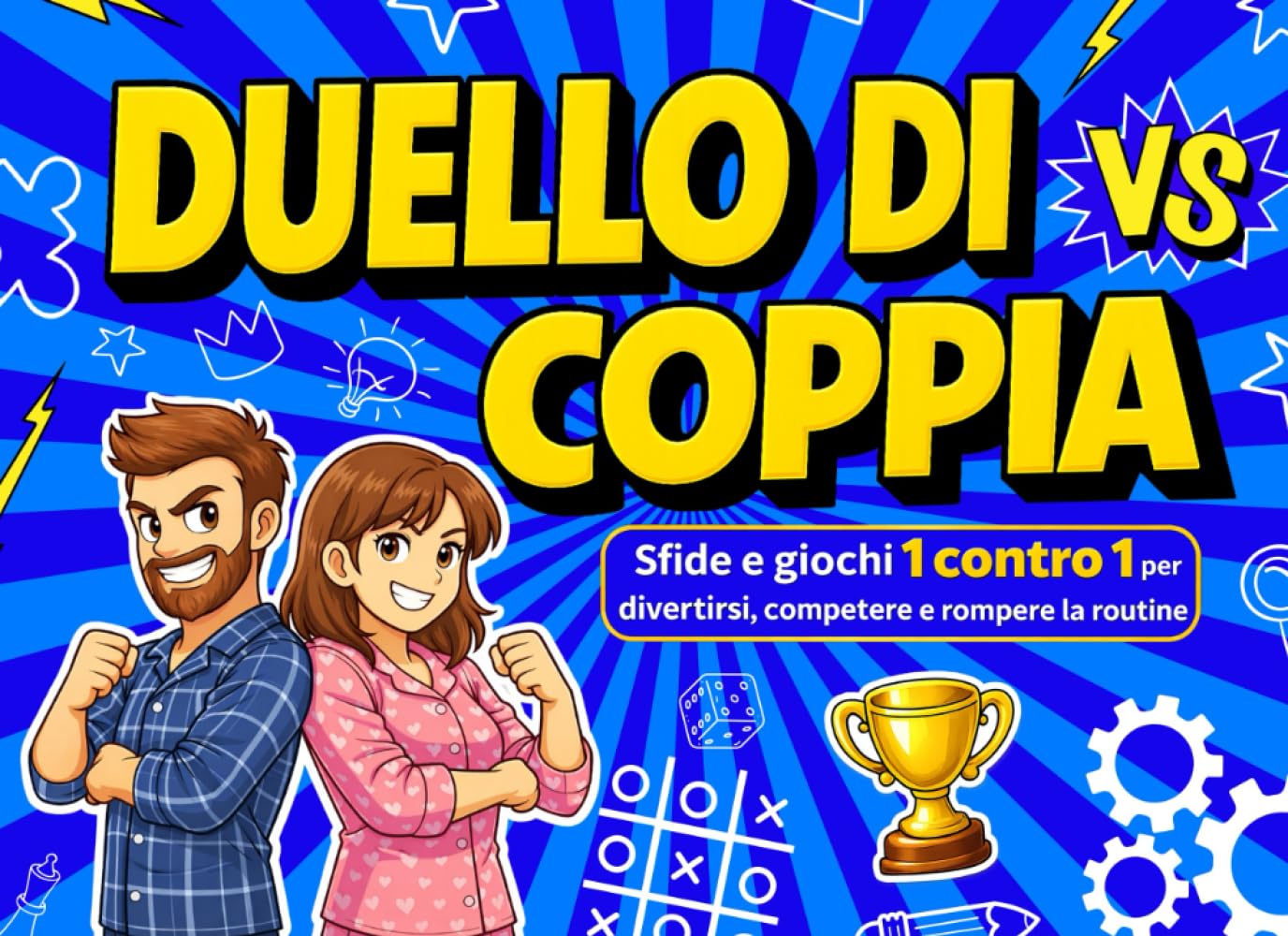 Il Duello di Coppia: Sfide e giochi uno contro uno per divertirsi, competere e rompere la routine. Ideale per San Valentino e per gli Anniversari.