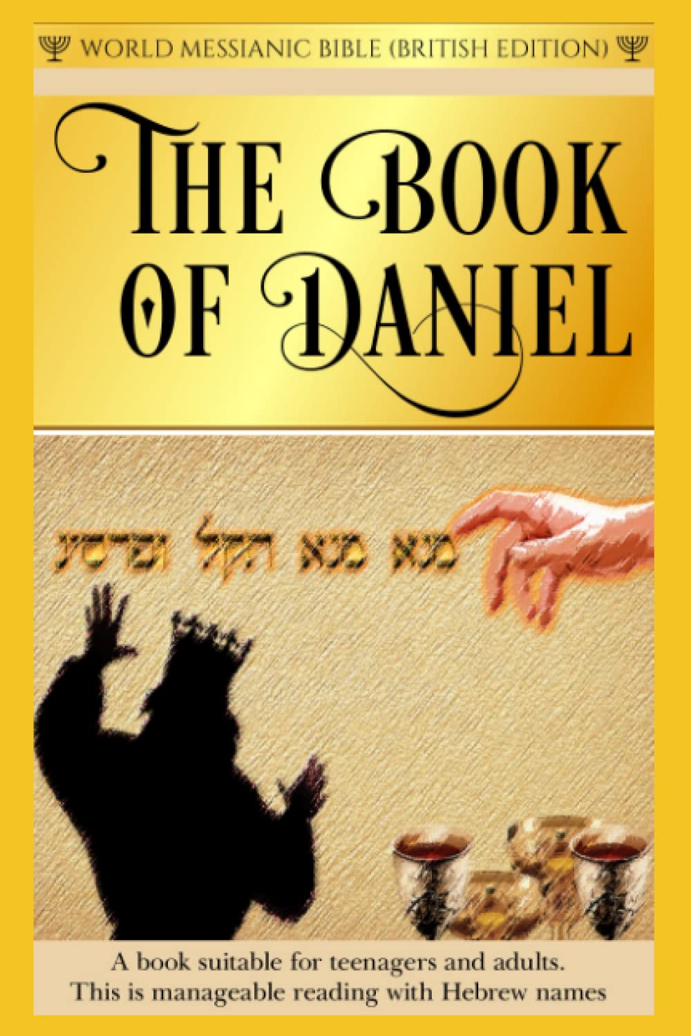 The Book of Daniel World Messianic Bible British Edition Old Testament Torah Hebrew Bible Jewish World English Bible KJV Messianic Jew Bible Christian Book: An enjoyable Bible with Hebrew names