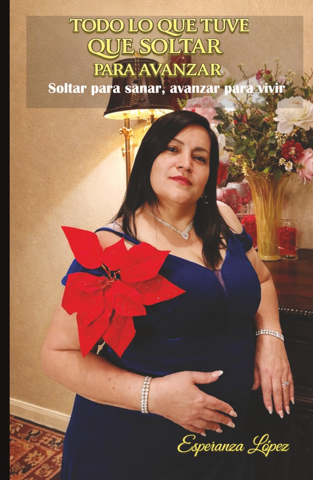 TODO LO QUE TUVE QUE SOLTAR PARA AVANZAR: Soltar para sanar, avanzar para vivir