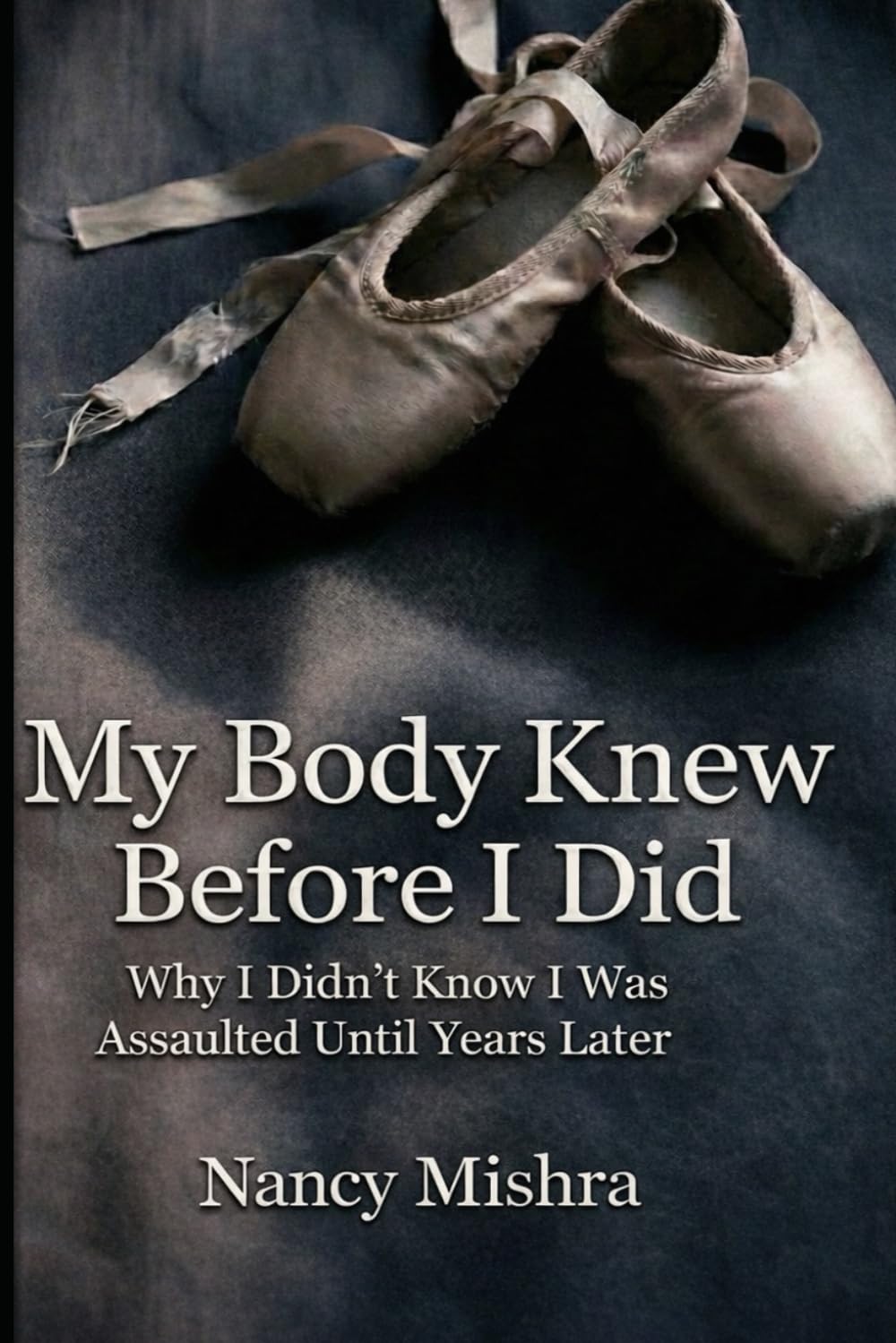My Body Knew Before I Did: Why I Didn't Knew I Was Assaulted Until Years Later