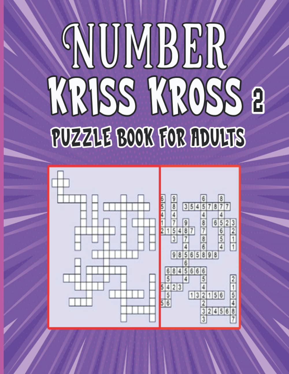 Number kriss kross puzzle book 2: This book contains 80 number kriss kross puzzles! ( complete with solutions )