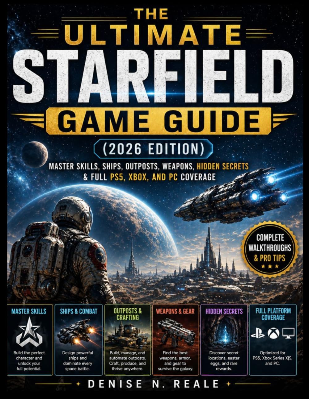 The Ultimate Starfield Game Guide (2026 Edition): Master Skills, Ships, Outposts, Weapons, Hidden Secrets & Full PS5, Xbox, and PC Coverage