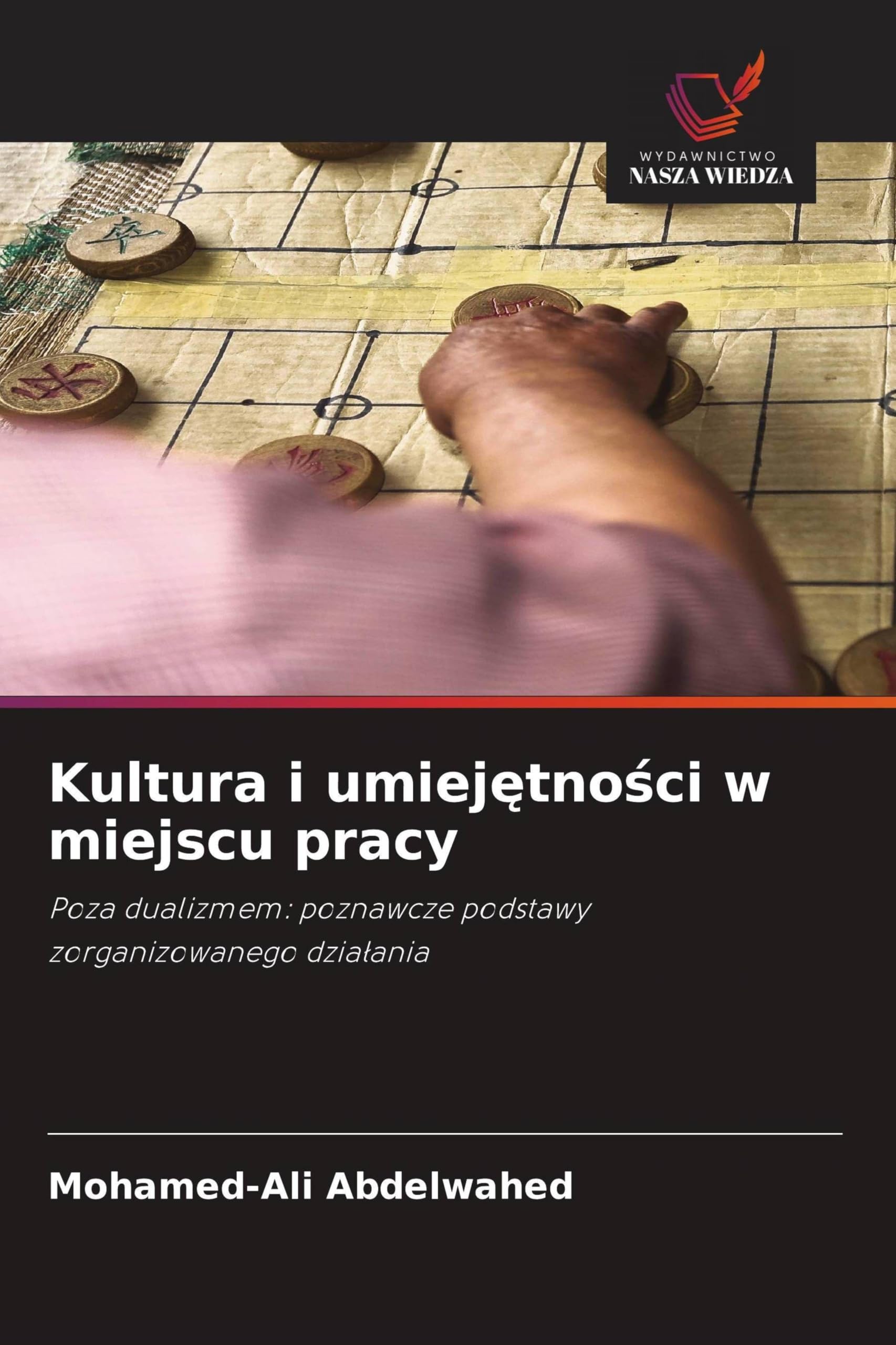 Kultura i umiej¿tno¿ci w miejscu pracy: Poza dualizmem: poznawcze podstawy zorganizowanego dzia¿ania