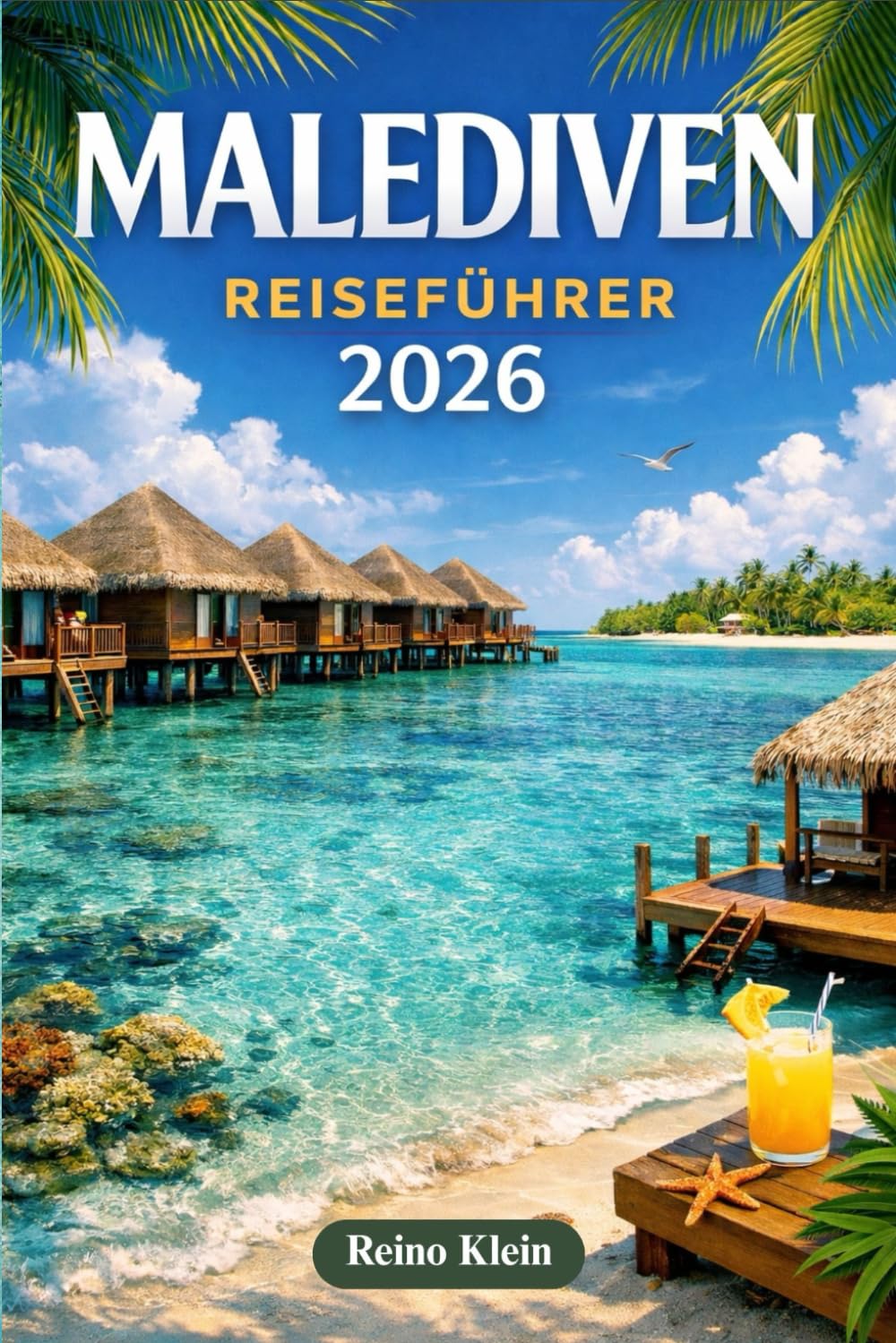 MALEDIVEN REISEFÜHRER 2026: Planen Sie intelligenter, geben Sie besser aus & erleben Sie die Malediven mit Vertrauen