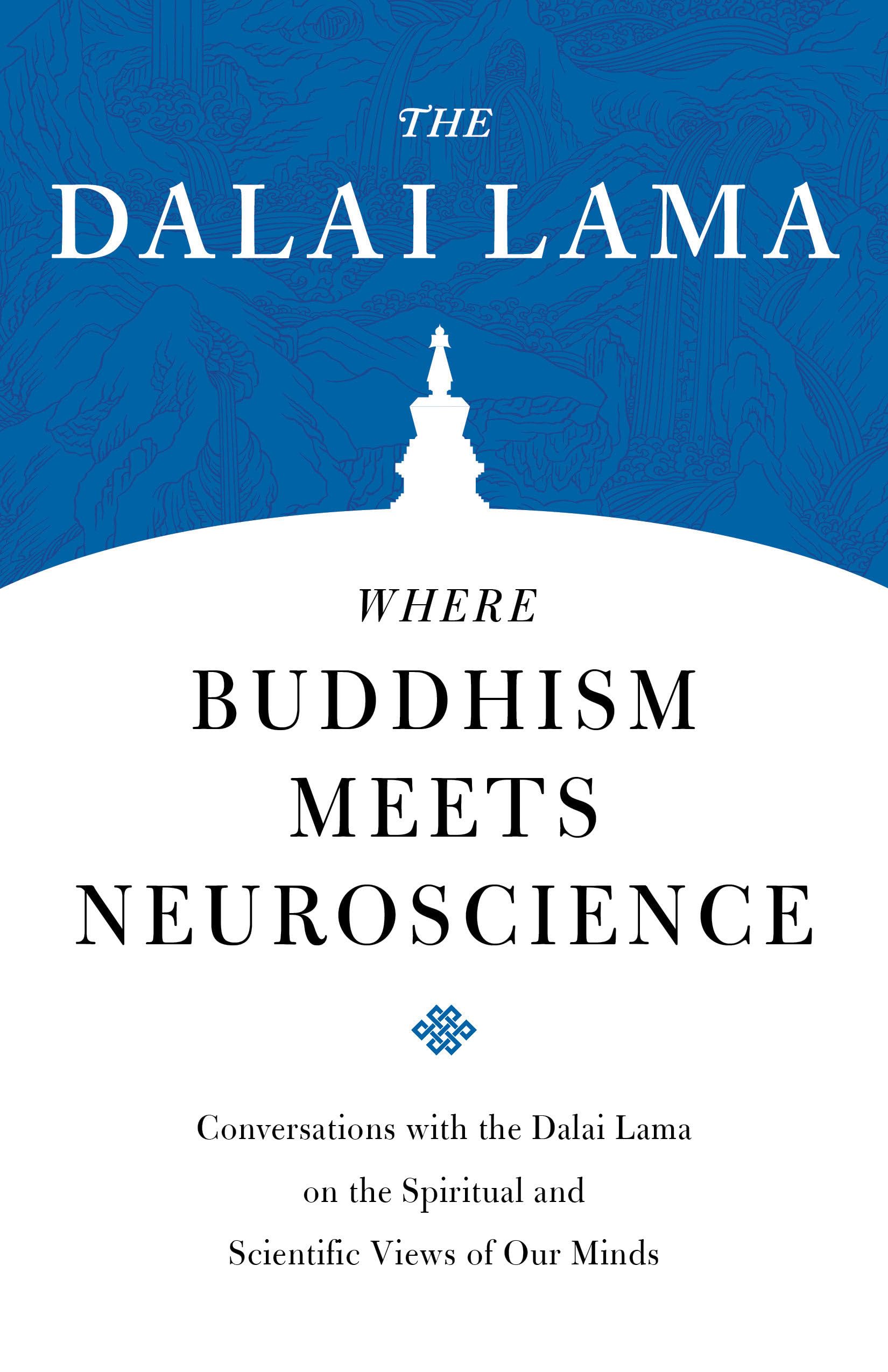 Where Buddhism Meets Neuroscience: Conversations with the Dalai Lama on the Spiritual and Scientific Views of Our Minds (Core Teachings of Dalai Lama): 3