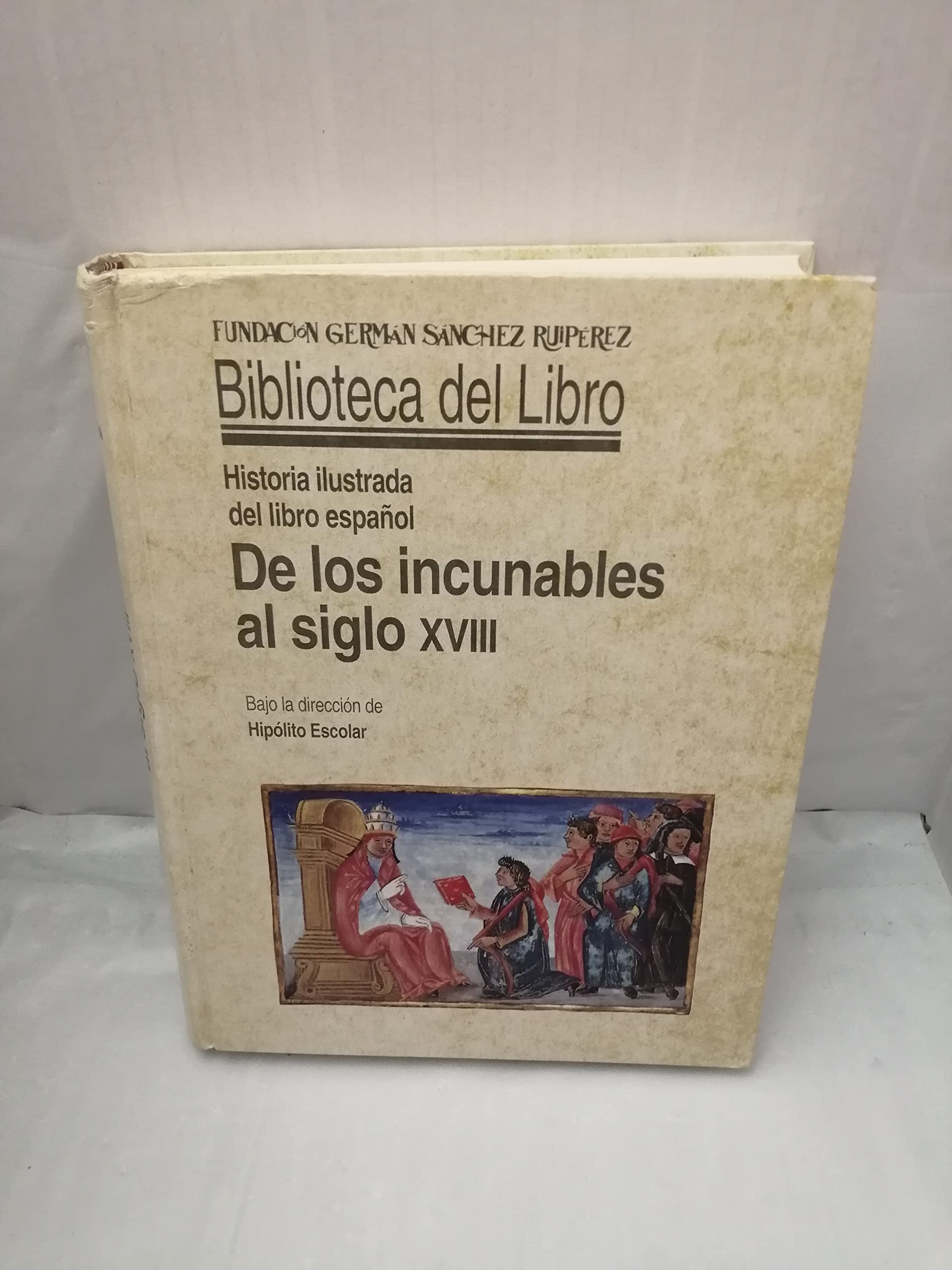 De los incunables al siglo XVIII : historia ilustrada del libro español