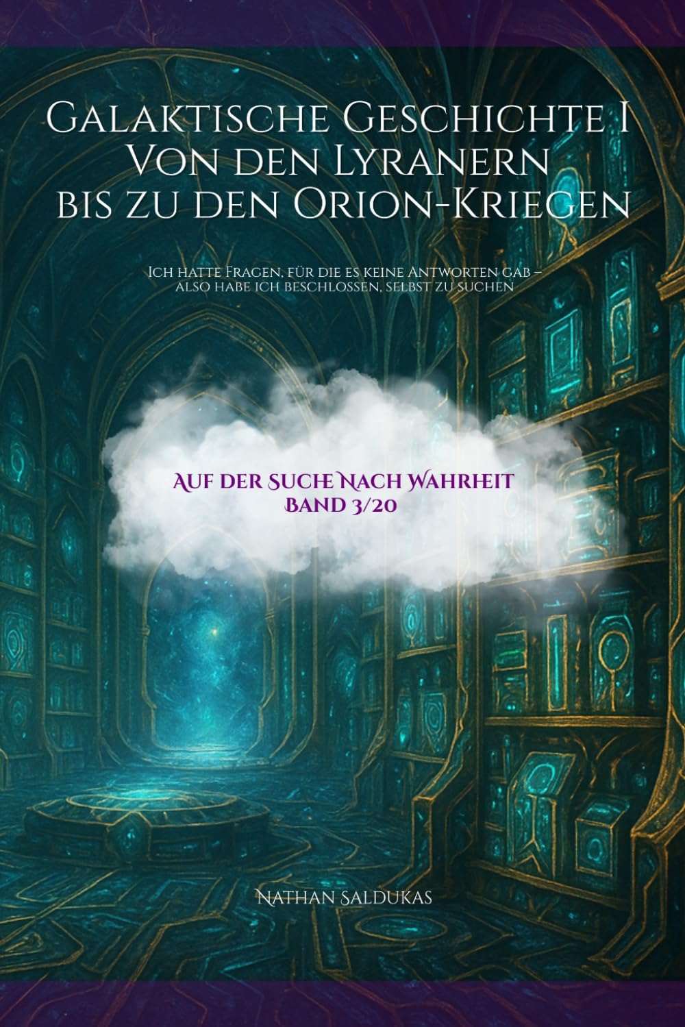 Galaktische Geschichte I Von den Lyranern bis zu den Orion-Kriegen: Ich hatte Fragen, für die es keine Antworten gab - Also habe ich beschlossen selbst zu suchen (Auf der Suche nach Warheit)