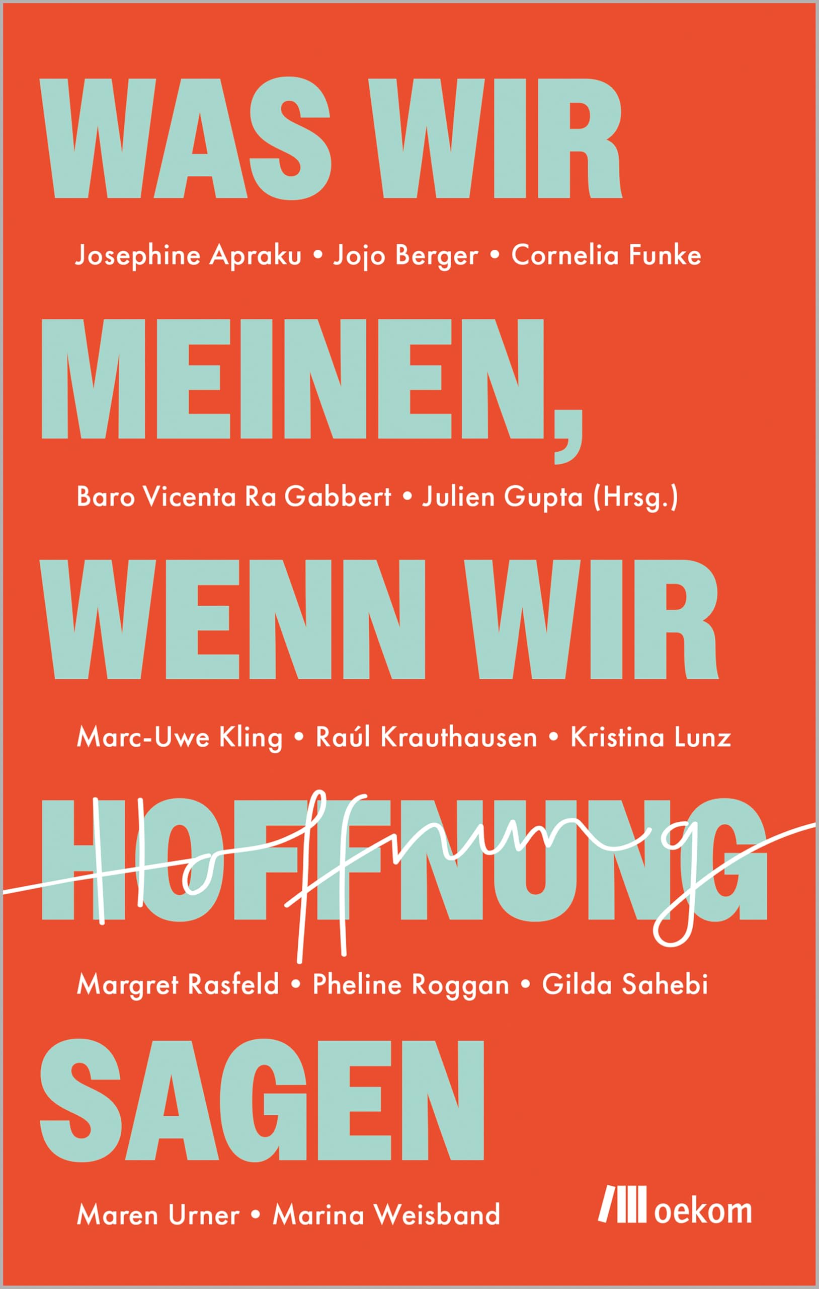Was wir meinen, wenn wir Hoffnung sagen: Mutige Perspektiven auf die Krisen unserer Zeit