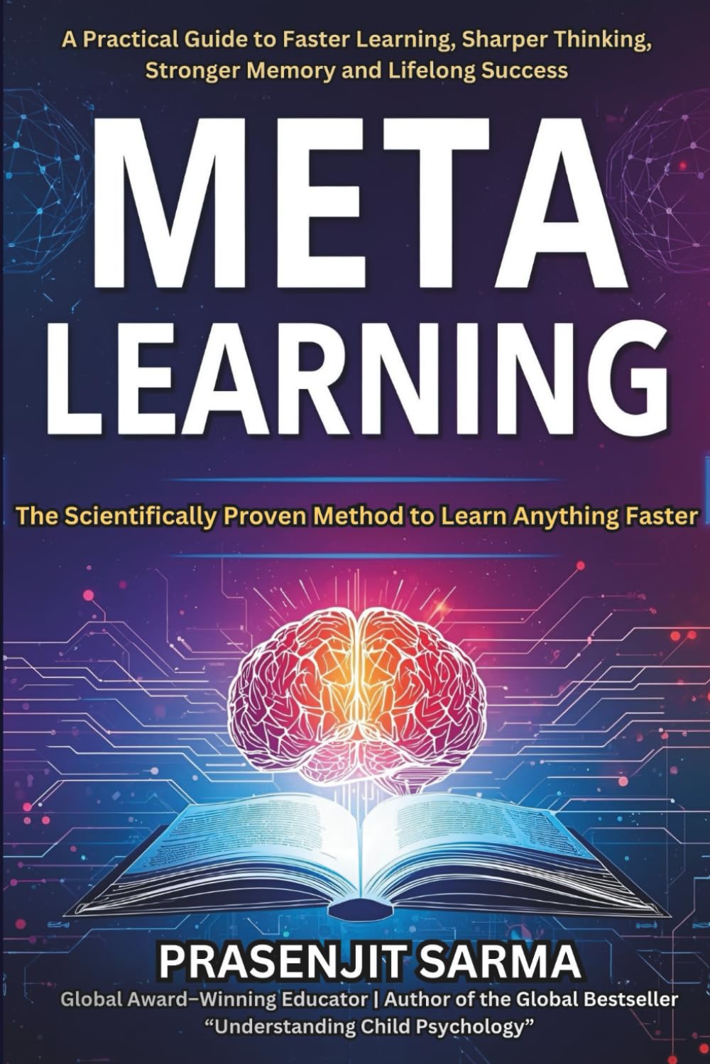 Meta Learning: The Scientifically Proven Method to Learn Anything Faster: A Practical Guide to Faster Learning, Sharper Thinking, Stronger Memory & Lifelong Success
