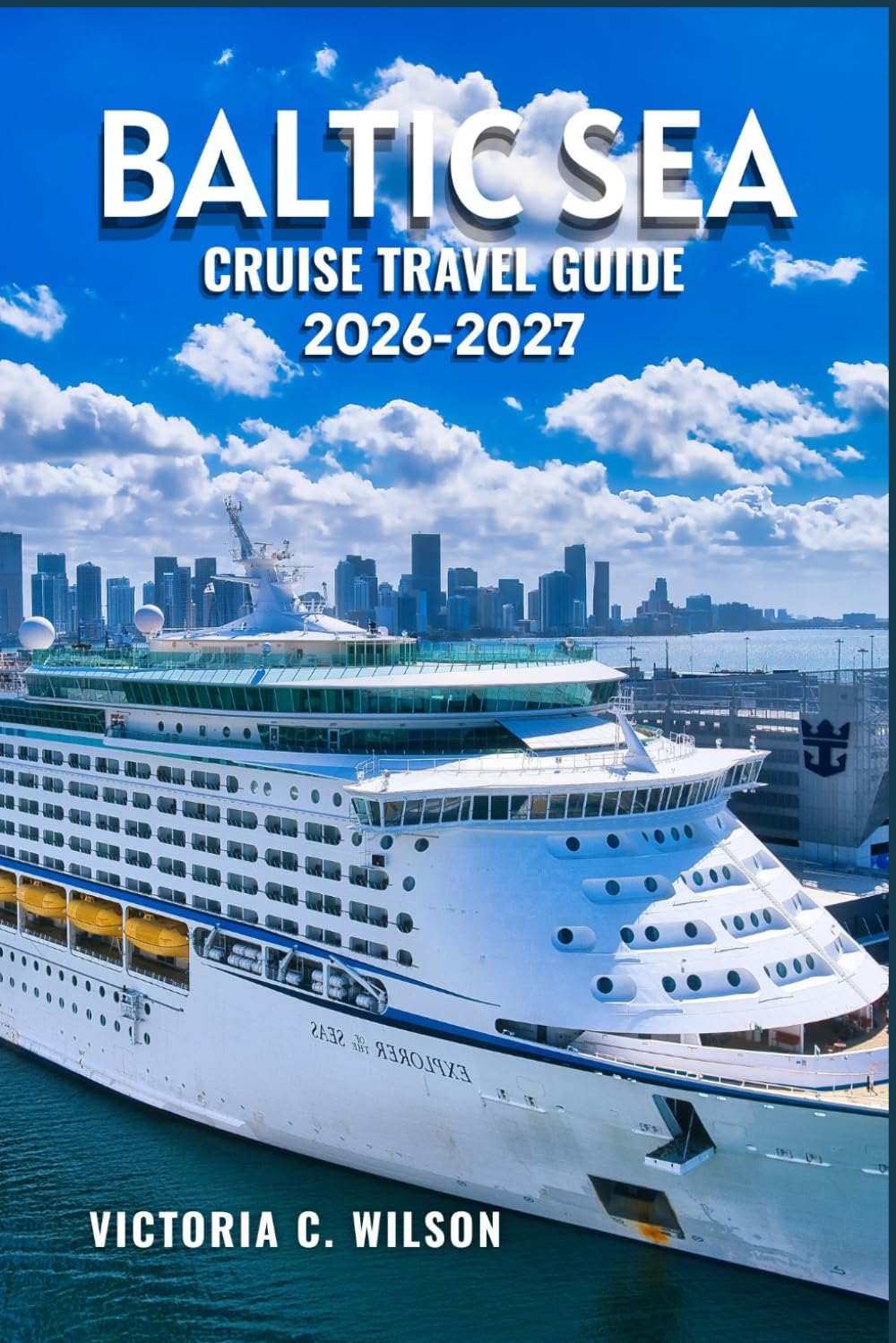 BALTIC SEA CRUISE TRAVEL GUIDE 2026-2027: Insider Tips, Port Guides, Itineraries, and Expert Advice for an Unforgettable Northern Europe Cruise Adventure