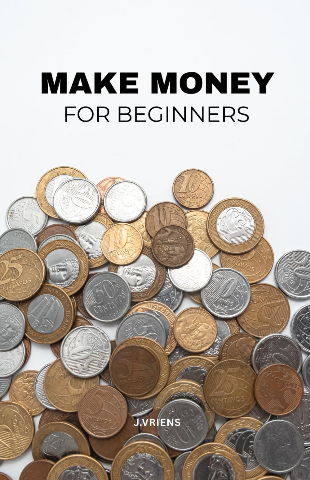 Make money for beginners: Simple Steps to Earn More, Spend Smarter, and Feel Financially Secure