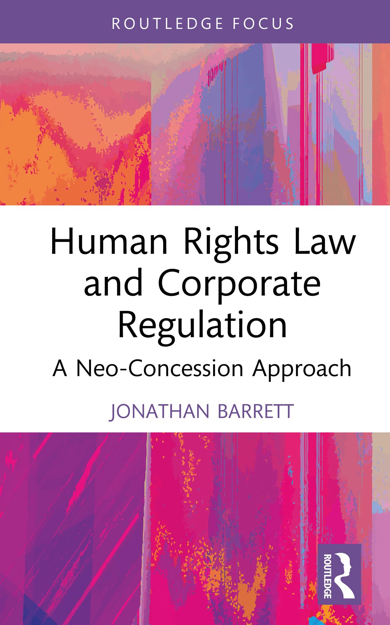 Human Rights Law and Corporate Regulation: A Neo-Concession Approach (Routledge Research in Human Rights Law)