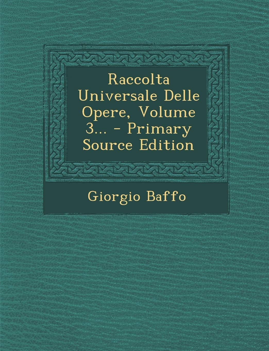 Raccolta Universale Delle Opere, Volume 3...