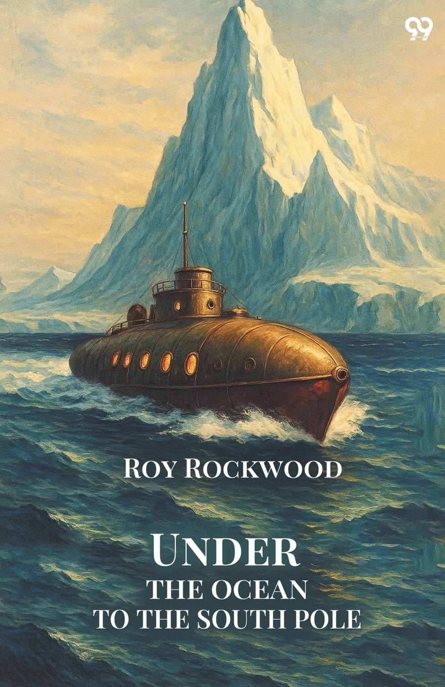 Under The Ocean To The South PoleOr The Strange Cruise of the Submarine Wonder (Edition1)