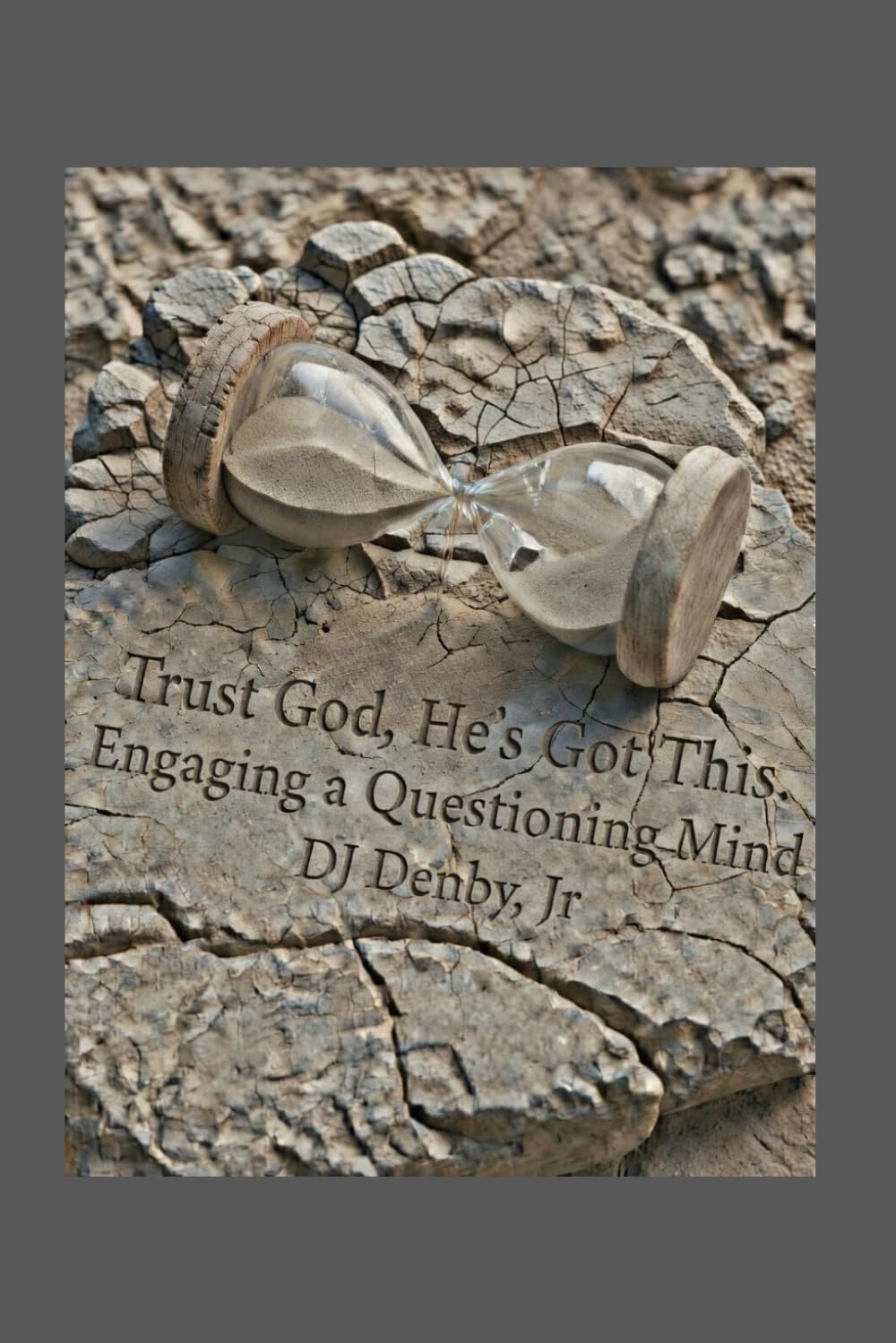 Trust God, He’s Got This: Engaging a Questioning Mind