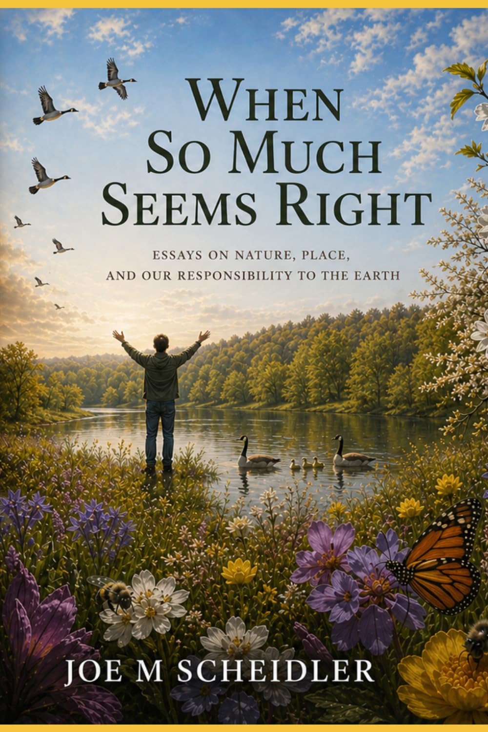 When So Much Seems Right: Essays on Nature, Place, and our Responsibility to the Earth