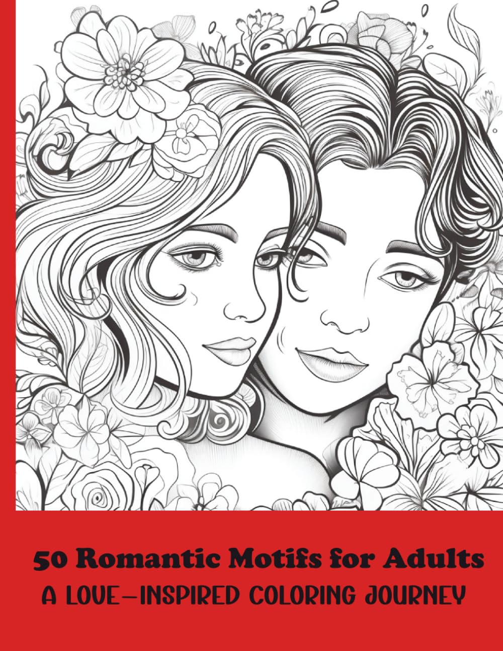 50 Romantic Motifs for Adults, A Love-Inspired Coloring Journey (romantic hearts , adorable animal couples, loving human pairs, or inspiring quotes)