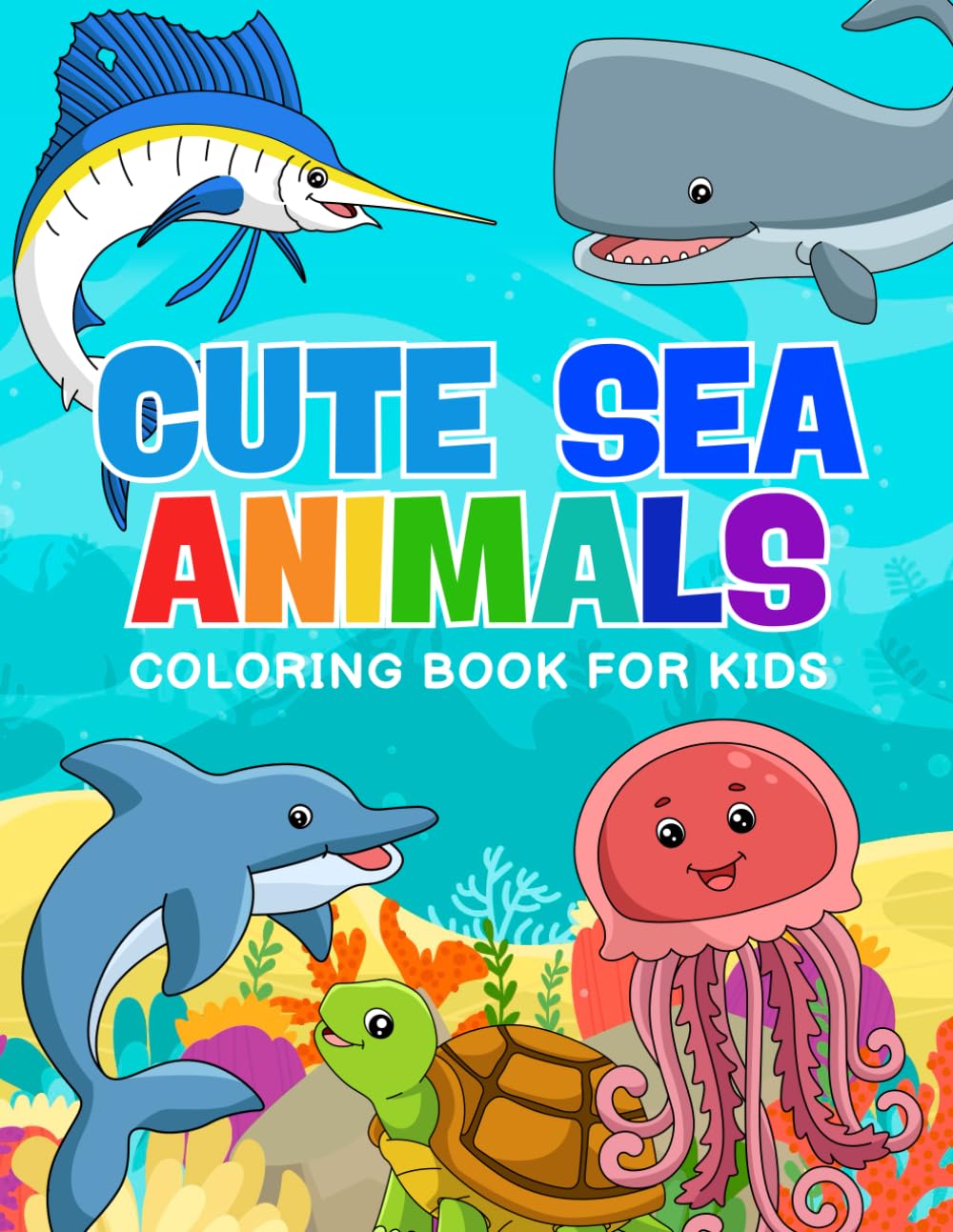 Cute Underwater Sea Animals Coloring Book for Kids: Fun Coloring Pages with Happy Ocean Creatures for Children of All Ages to Color