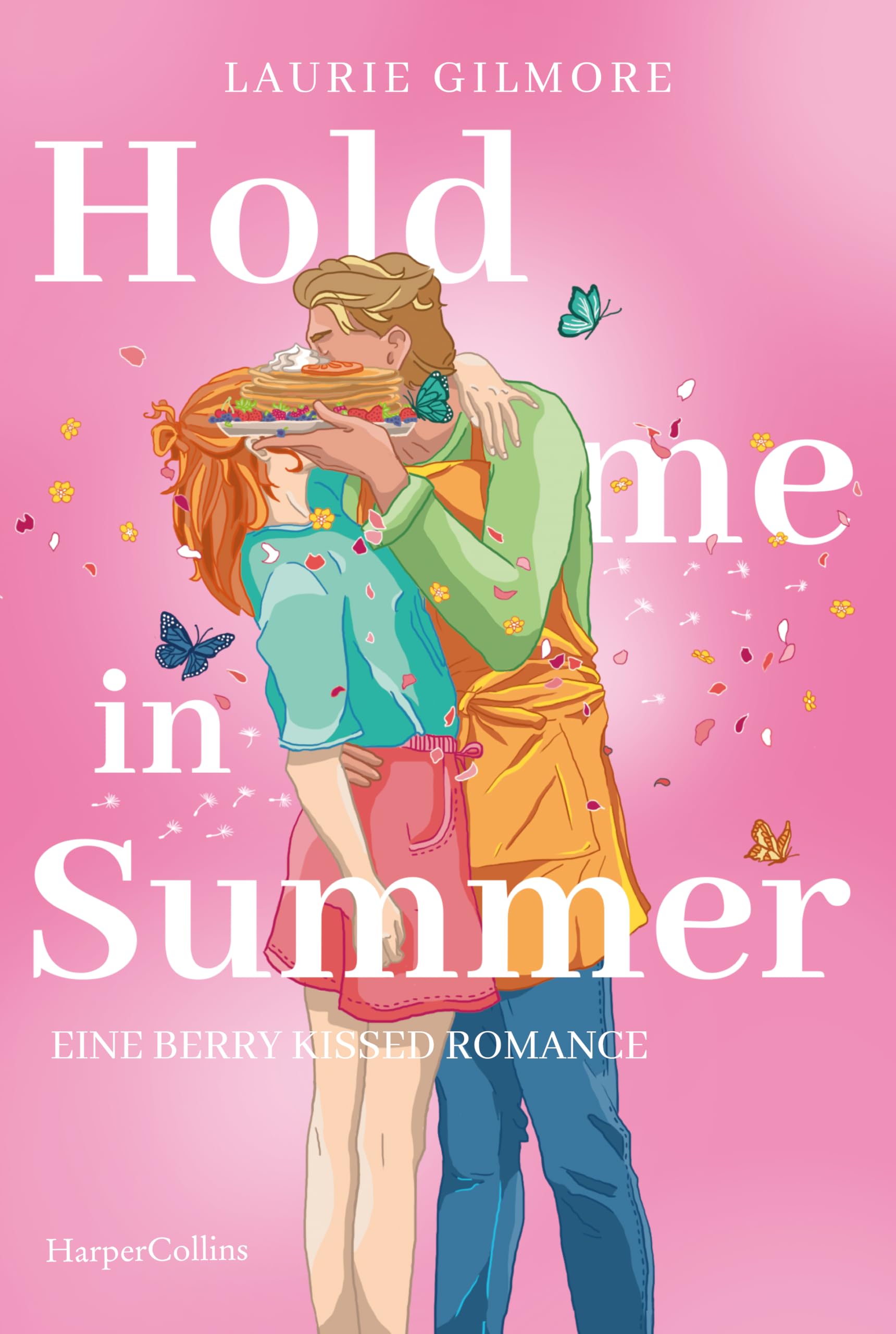 Hold me in Summer. Eine berry kissed Romance: Roman | SPIEGEL-Bestsellerautorin | grumpy x sunshine trifft auf Kleinstadtidylle