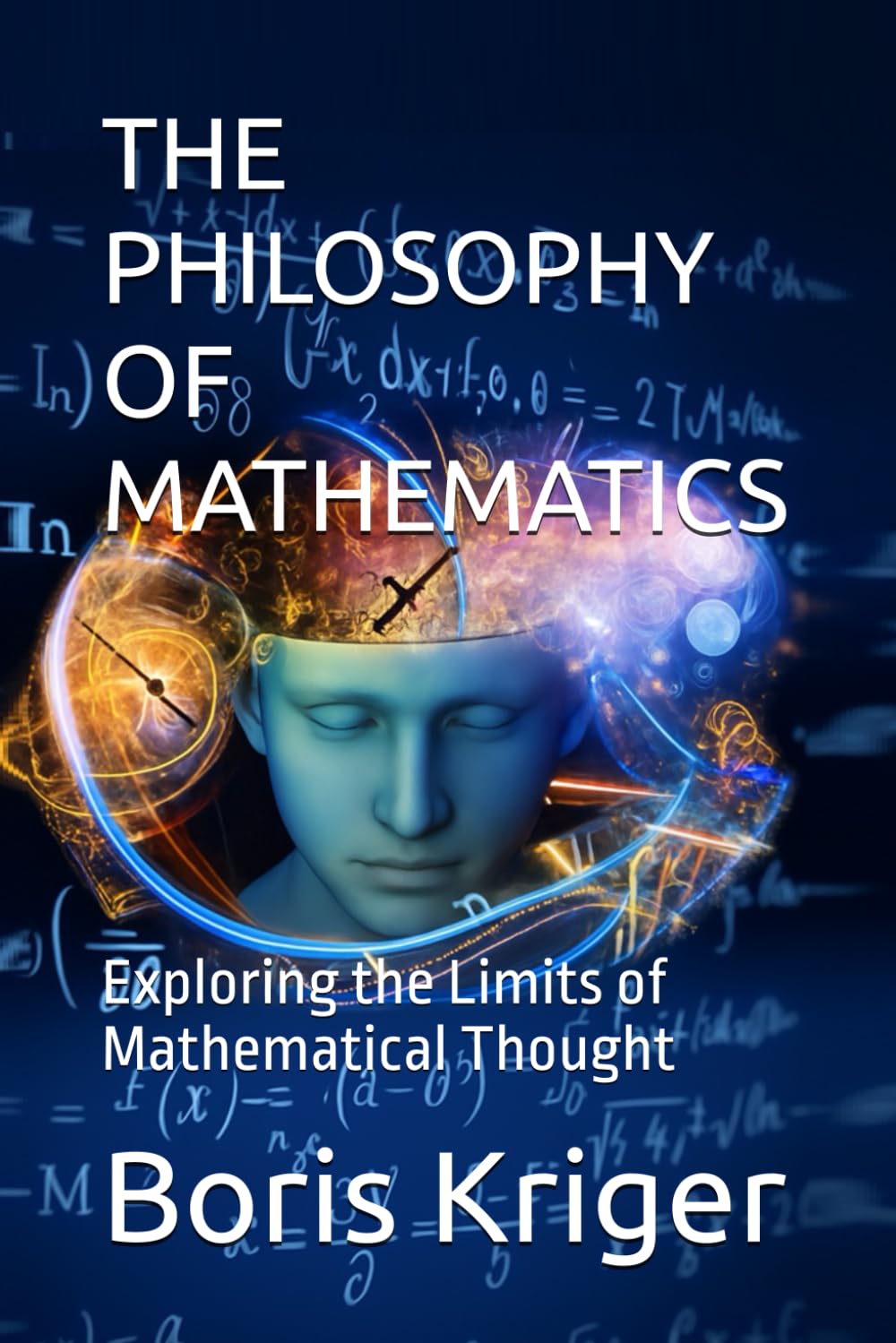 THE PHILOSOPHY OF MATHEMATICS: Exploring the Limits of Mathematical Thought (SCIENCE AND COSMOS)