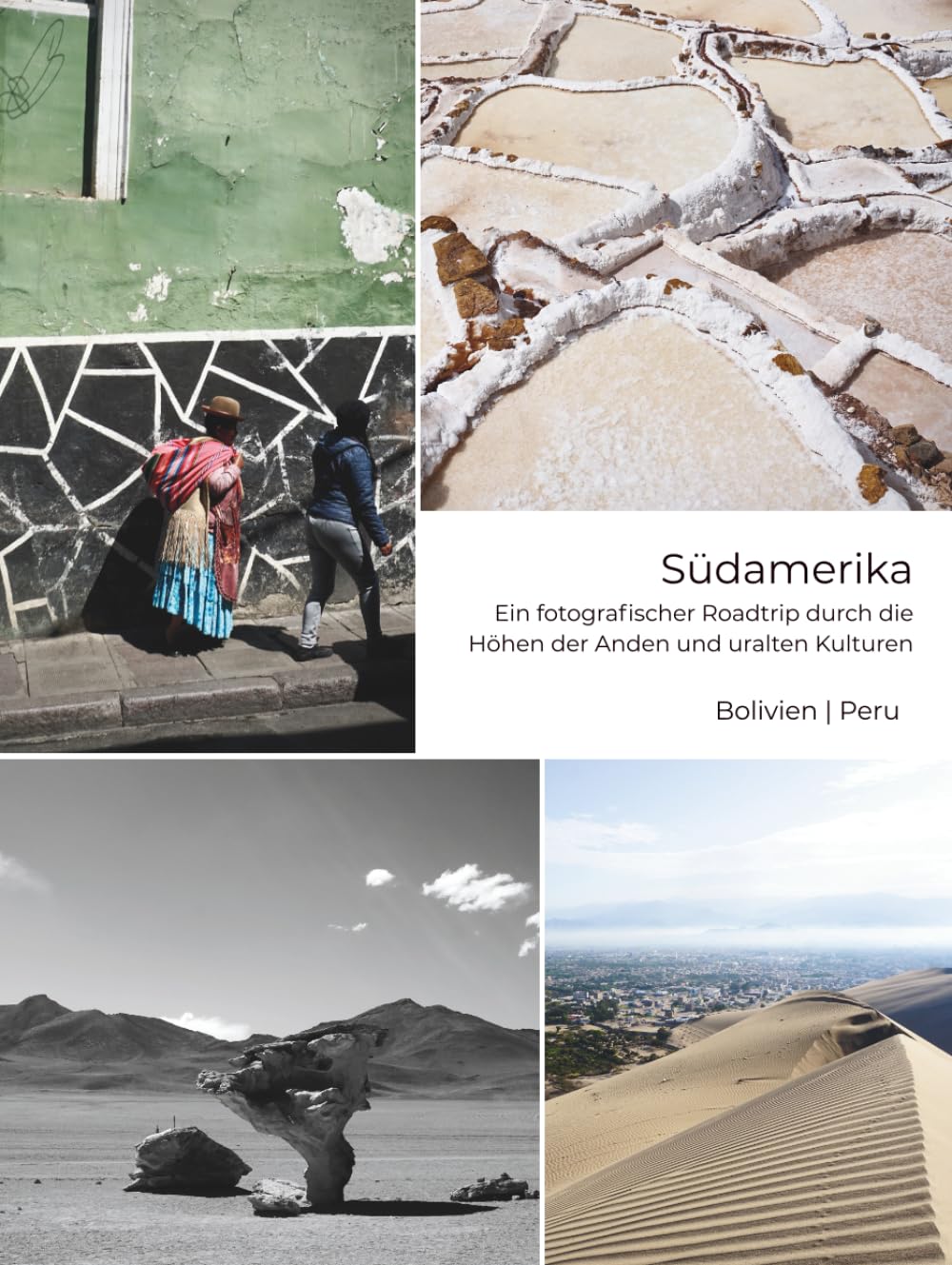 Südamerika - Ein fotografischer Roadtrip durch die Höhen der Anden und uralten Kulturen: Bolivien | Peru