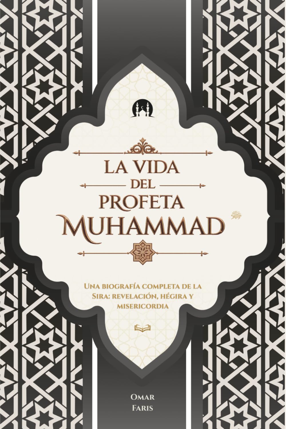 La vida del Profeta Muhammad: Una biografía completa de la Sira: revelación, hégira y misericordia