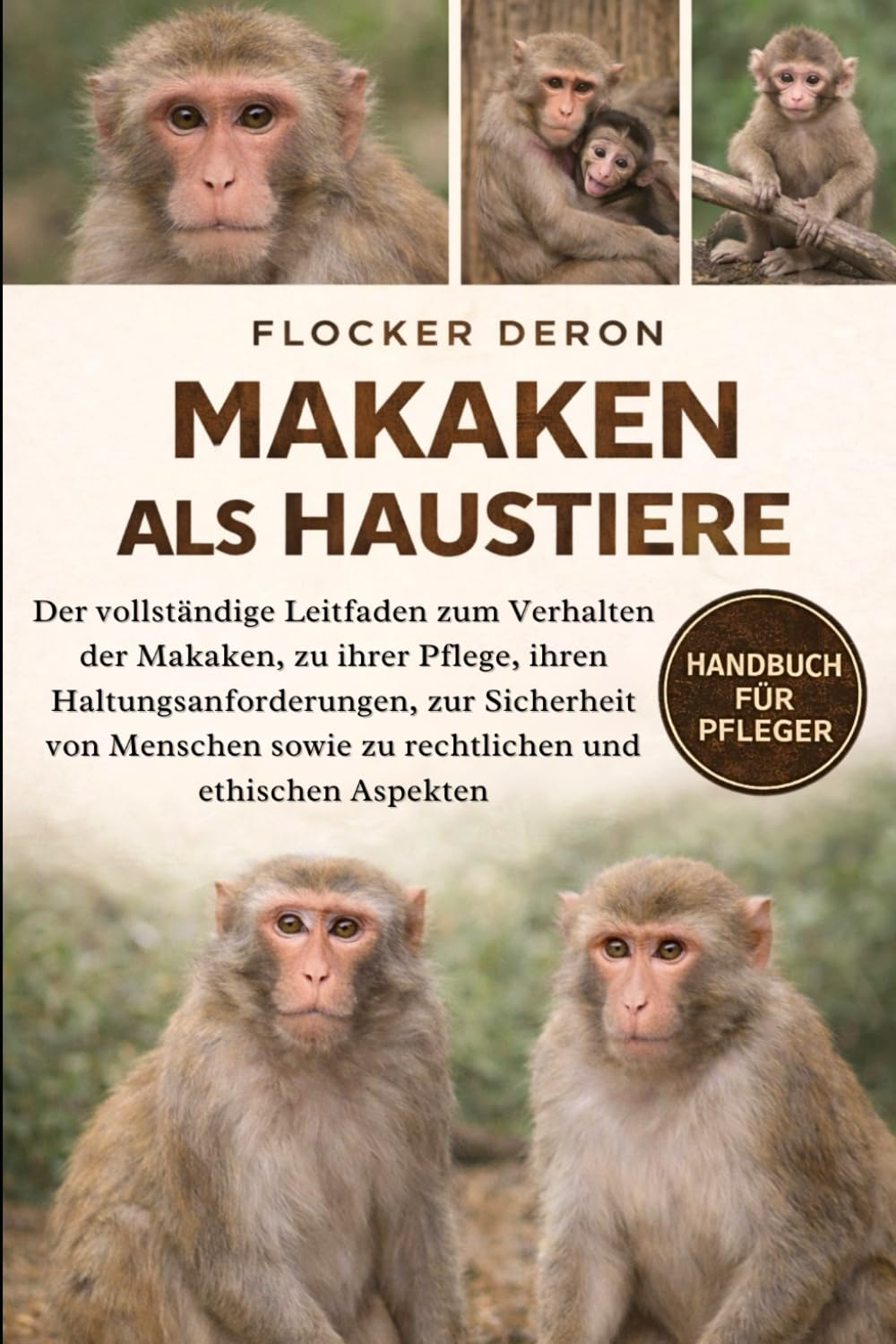 MAKAKEN ALS HAUSTIERE: Der vollständige Leitfaden zum Verhalten der Makaken, zu ihrer Pflege, ihren Haltungsanforderungen, zur Sicherheit von Menschen sowie zu rechtlichen und ethischen Aspekten