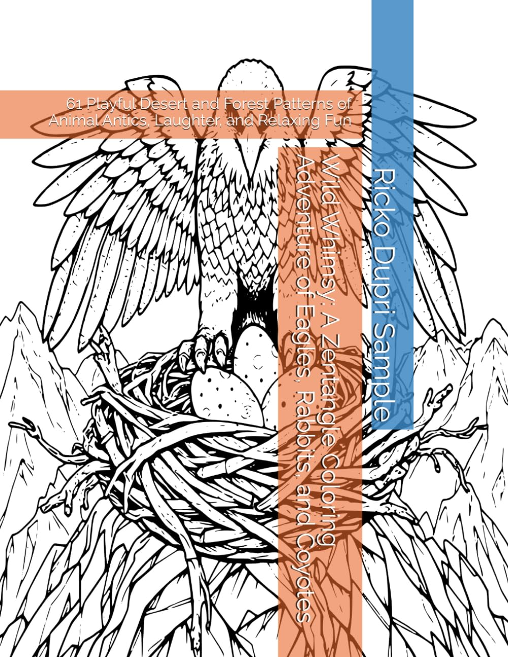 Wild Whimsy: A Zentangle Coloring Adventure of Eagles, Rabbits, and Coyotes: 61 Playful Desert and Forest Patterns of Animal Antics, Laughter, and Relaxing Fun