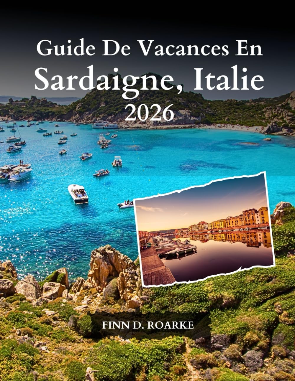Guide De Vacances En Sardaigne, Italie 2026: Découvrez Les Trésors Cachés, La Culture Locale Et Des Expériences Inoubliables En Sardaigne