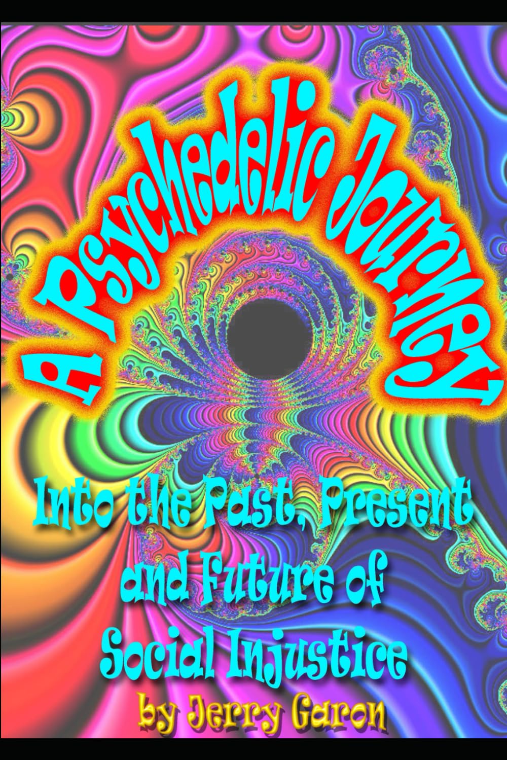 A Psychedelic Journey into the Past, Present and Future of Social Injustice (Second Edition)