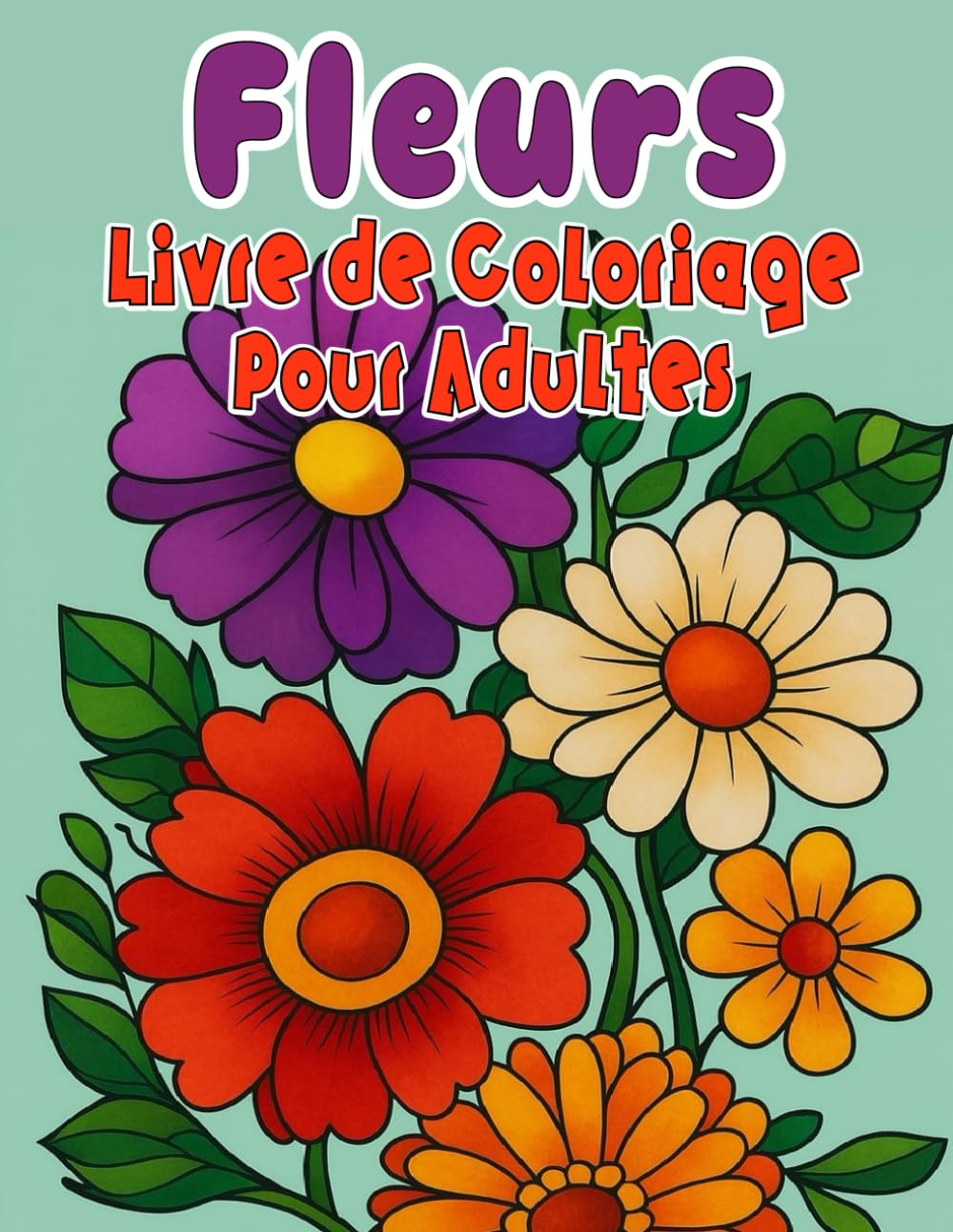 Fleurs Livre de Coloriage pour Adultes: 40+ magnifiques illustrations pour la relaxation et le soulagement du stress