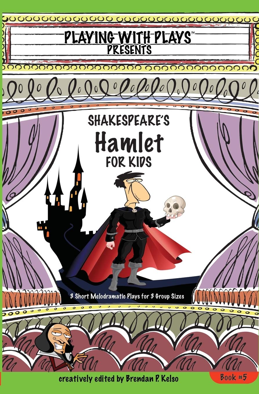 Shakespeare's Hamlet for Kids: 3 Short Melodramatic Plays for 3 Group Sizes (Playing with Plays)