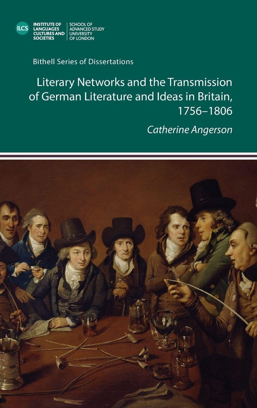Literary Networks and the Transmission of German Literature and Ideas in Britain, 1756-1806